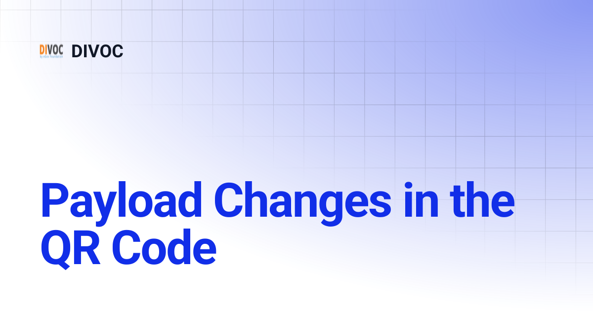 Payload Changes in the QR Code | DIVOC 3.1 | DIVOC