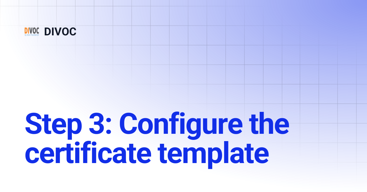Step 3: Configure the certificate template | DIVOC