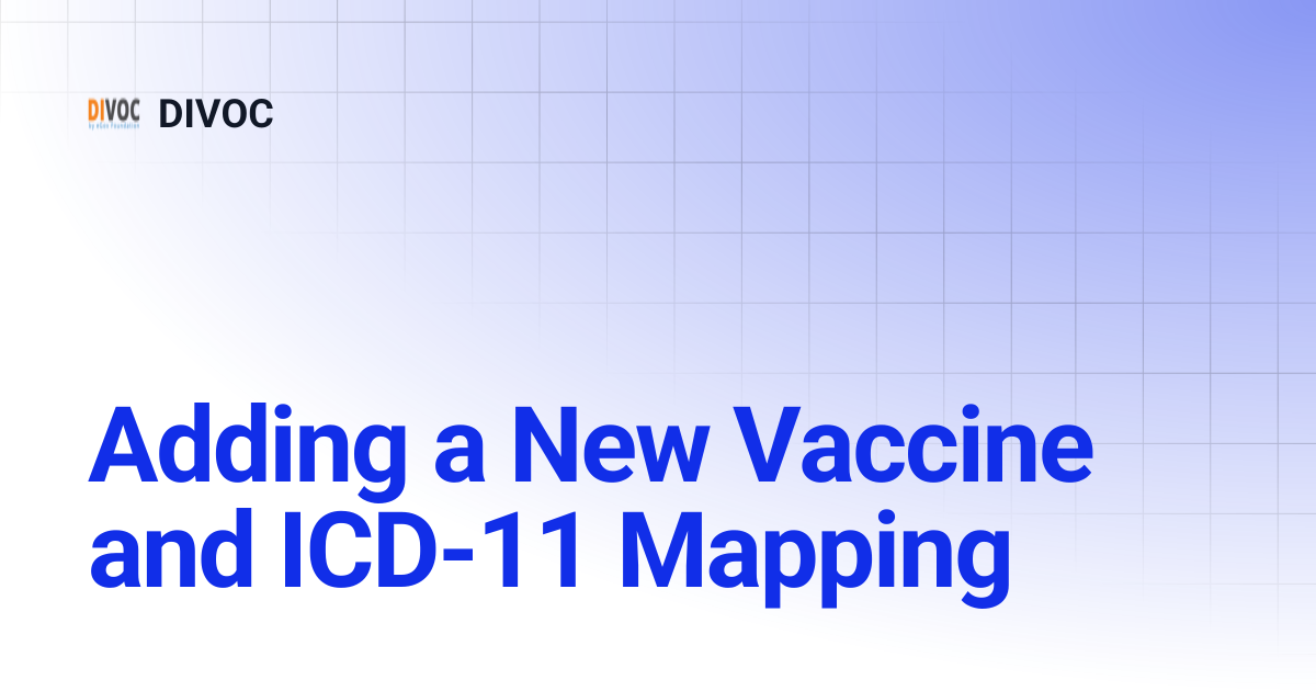 Adding a New Vaccine and ICD-11 Mapping | DIVOC